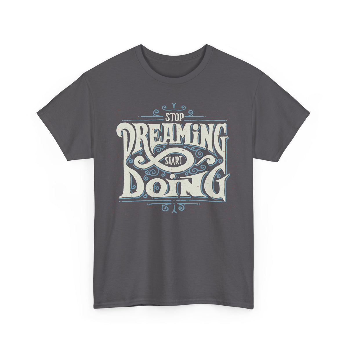 “Stop Dreaming, Start Doing” T-Shirt – Motivational Graphic Tee