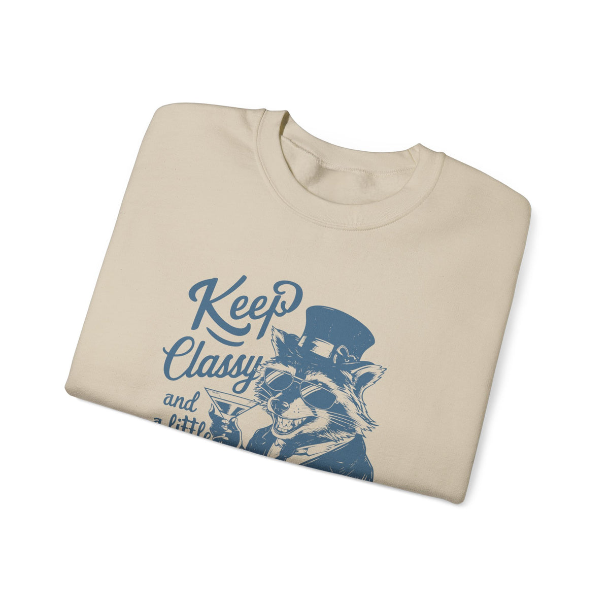 Keep Classy and a Little Trashy Sweatshirt, Funny Crewneck Jumper, Sarcastic Pullover