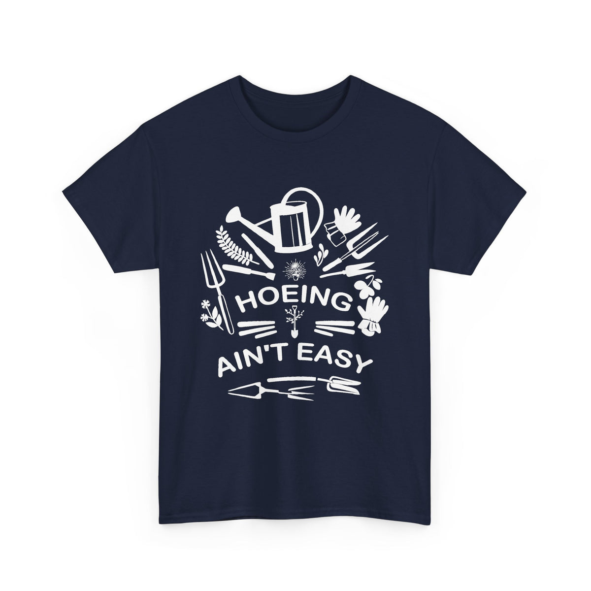 Hoeing Ain’t Easy T-Shirt – Funny Gardening Shirt for Gardeners