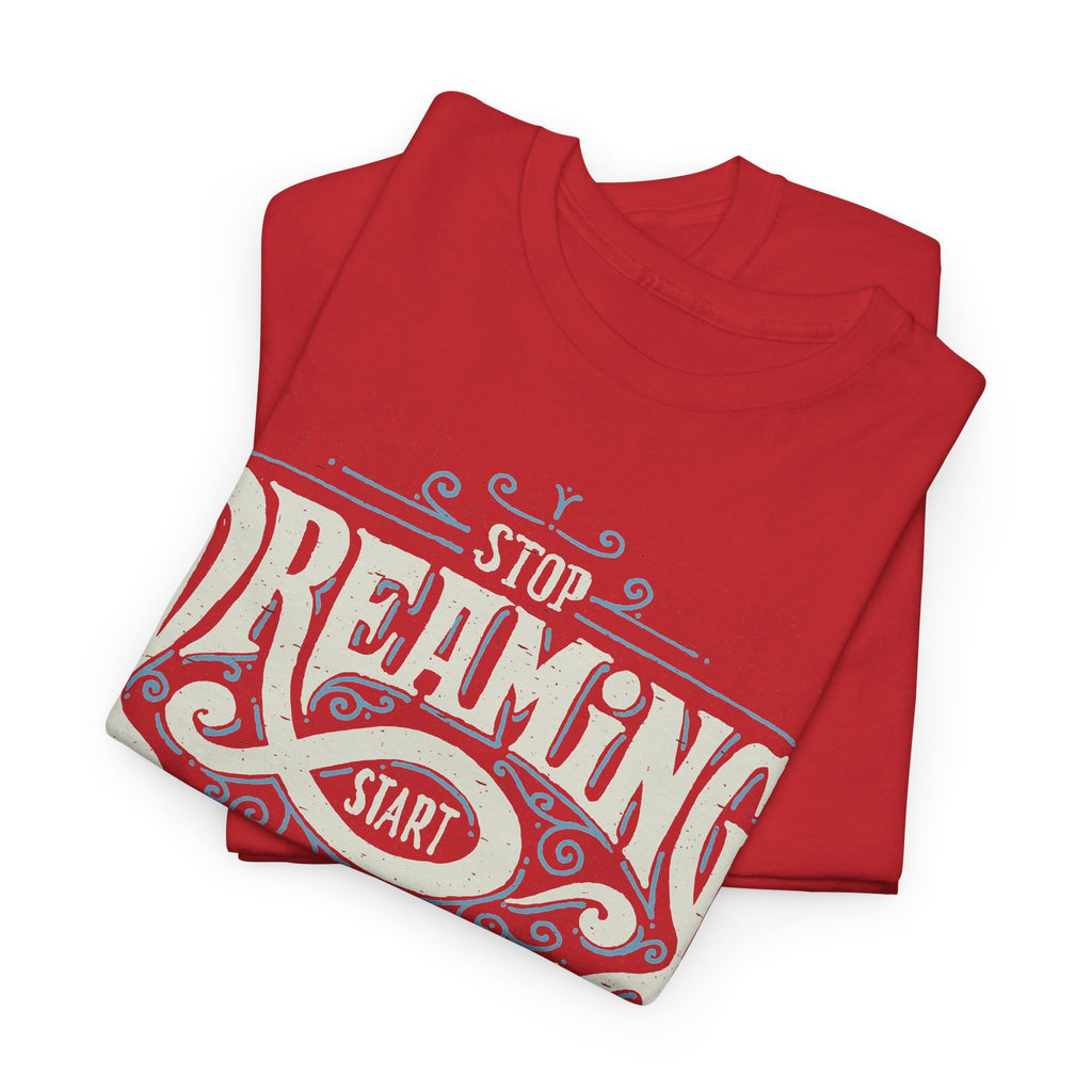 “Stop Dreaming, Start Doing” T-Shirt – Motivational Graphic Tee