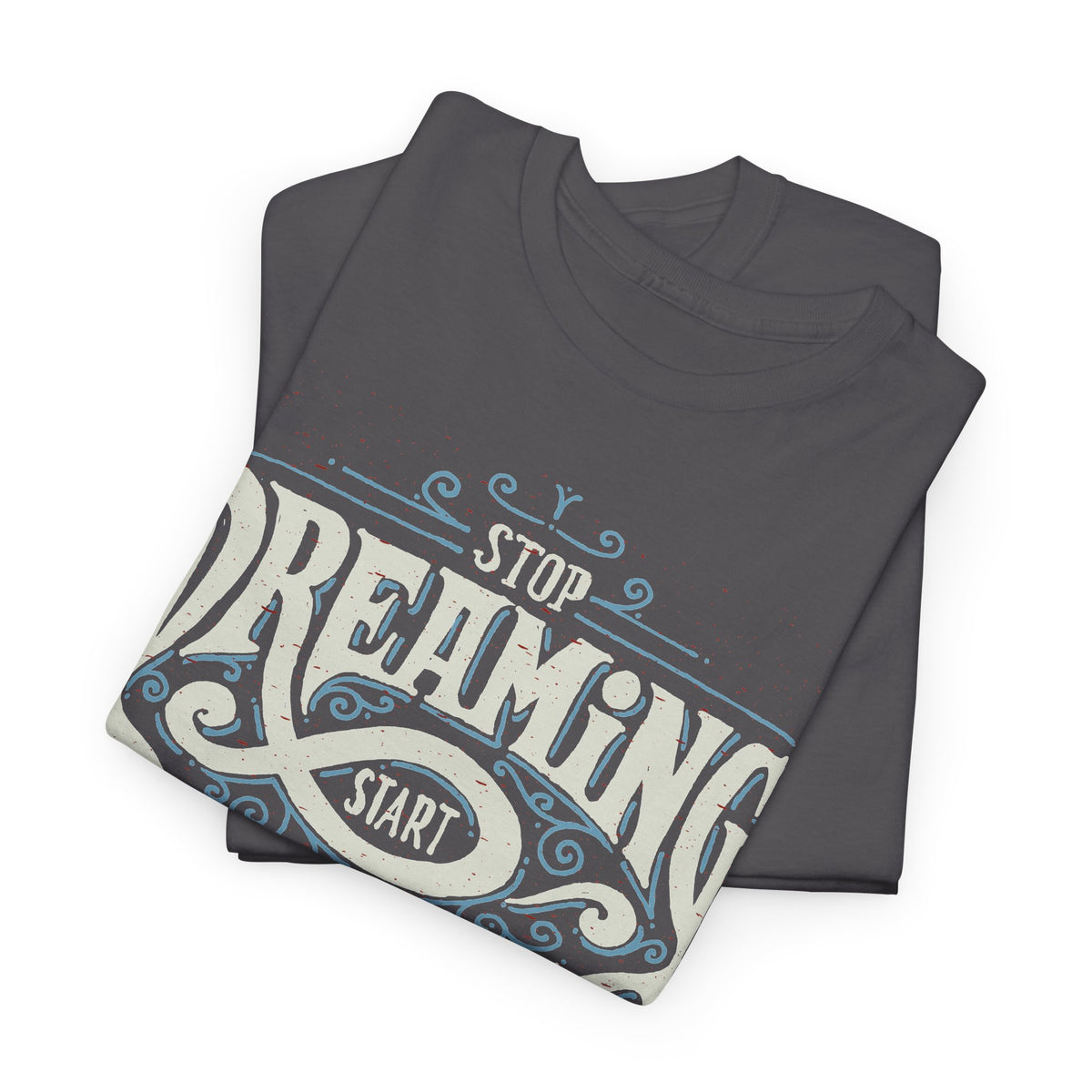 “Stop Dreaming, Start Doing” T-Shirt – Motivational Graphic Tee