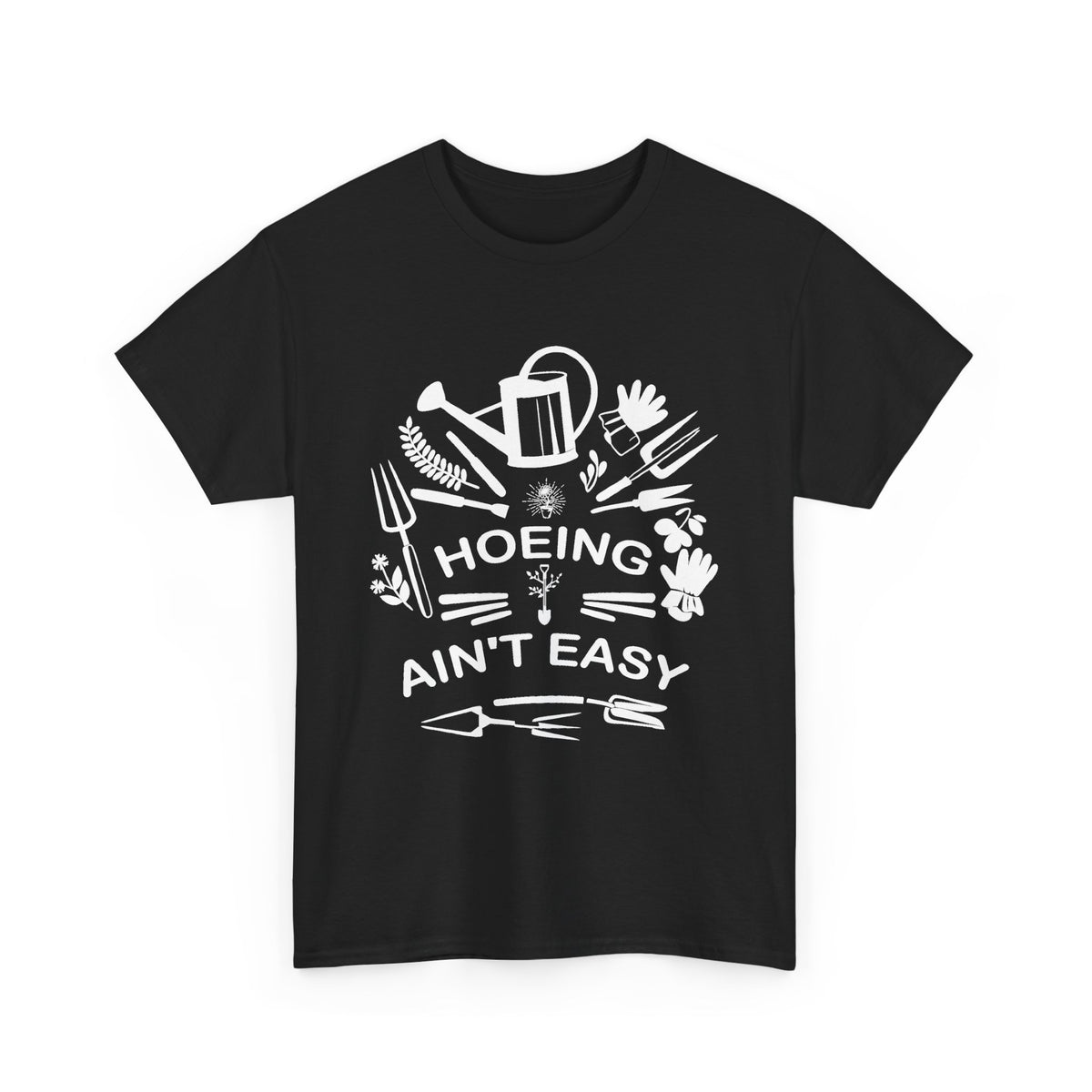 Hoeing Ain’t Easy T-Shirt – Funny Gardening Shirt for Gardeners