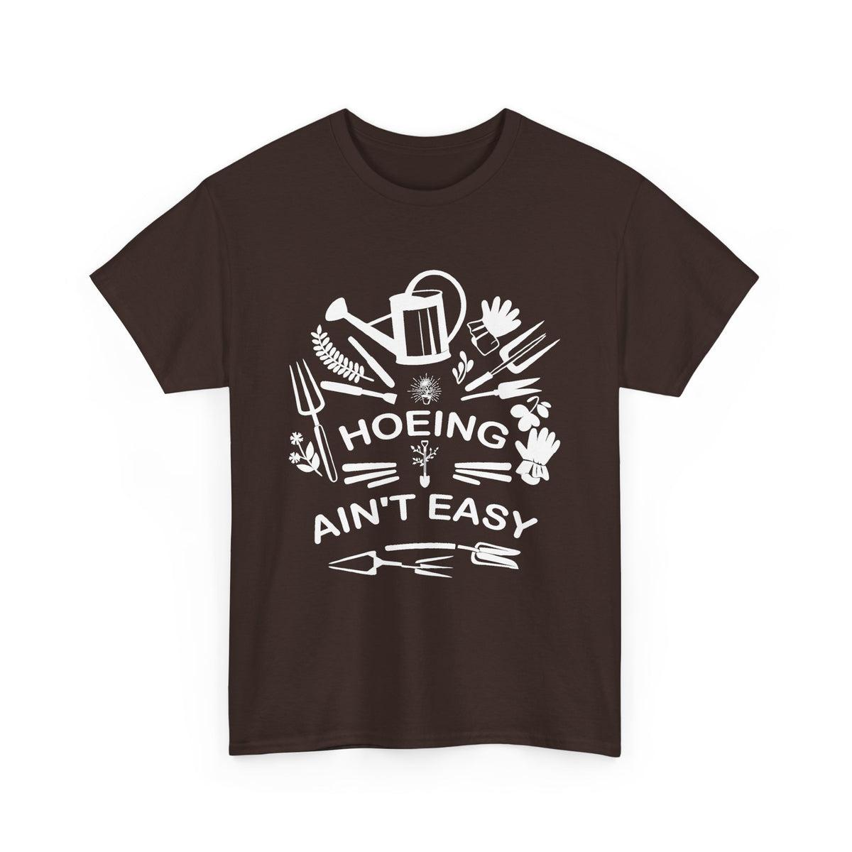 Hoeing Ain’t Easy T-Shirt – Funny Gardening Shirt for Gardeners