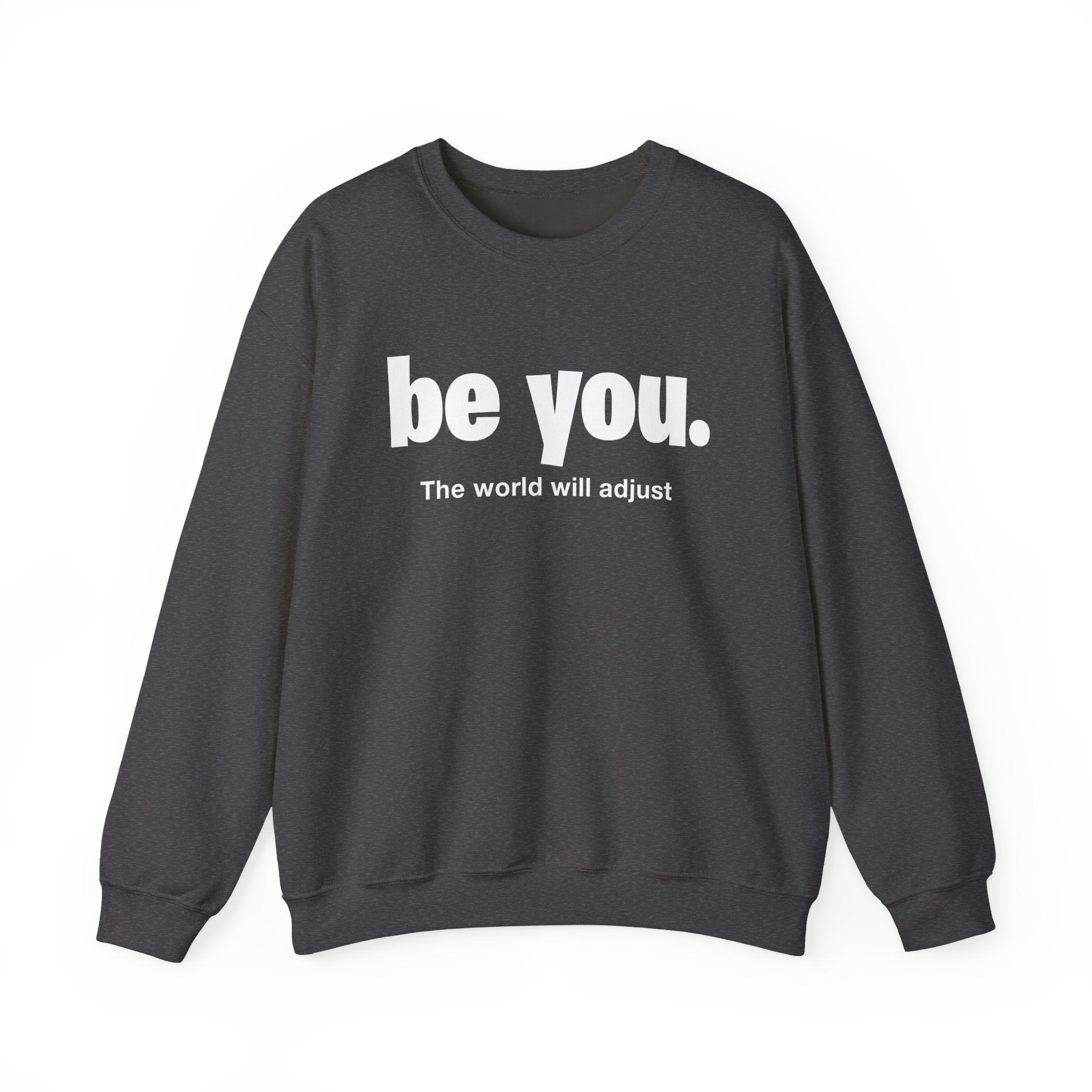 Be You. Unisex Heavy Blend Crewneck Sweatshirt, Inspirational Clothing, Motivational Gift, Cozy Fashion, Perfect for Self-Expression
