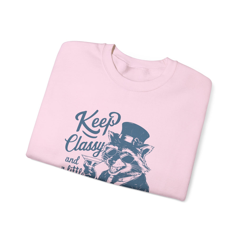 Keep Classy and a Little Trashy Sweatshirt, Funny Crewneck Jumper, Sarcastic Pullover