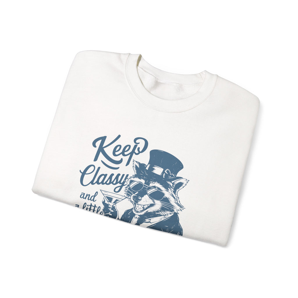 Keep Classy and a Little Trashy Sweatshirt, Funny Crewneck Jumper, Sarcastic Pullover