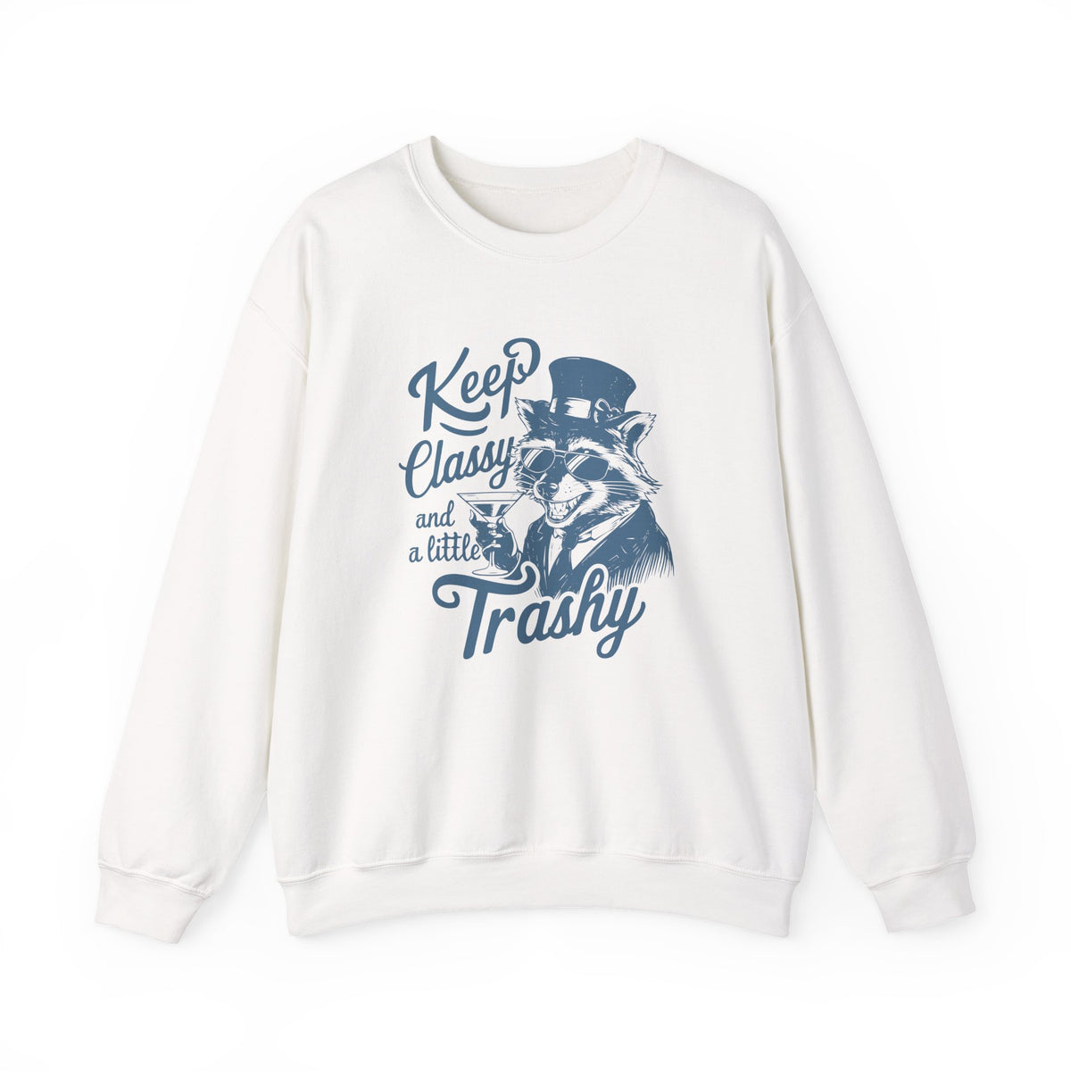 Keep Classy and a Little Trashy Sweatshirt, Funny Crewneck Jumper, Sarcastic Pullover